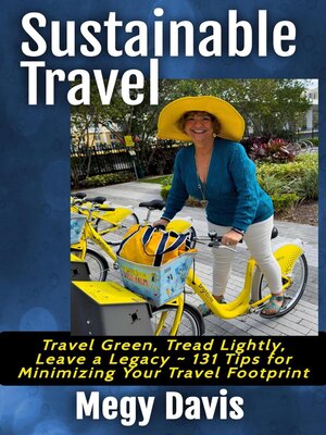 cover image of Sustainable Travel, Travel Green, Tread Lightly, Leave a Legacy ~ 131 Tips for Minimizing Your Travel Footprint
